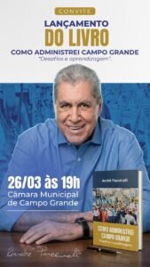 ex-prefeito,-andre-puccinelli-conta-em-livro-como-foi-administrar-campo-grande,-capital-de-mato-grosso-do-sul