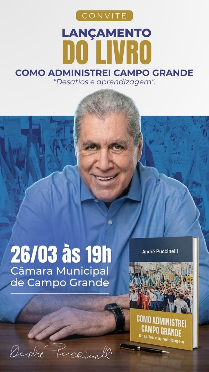 ex-prefeito,-andre-puccinelli-conta-em-livro-como-foi-administrar-campo-grande,-capital-de-mato-grosso-do-sul